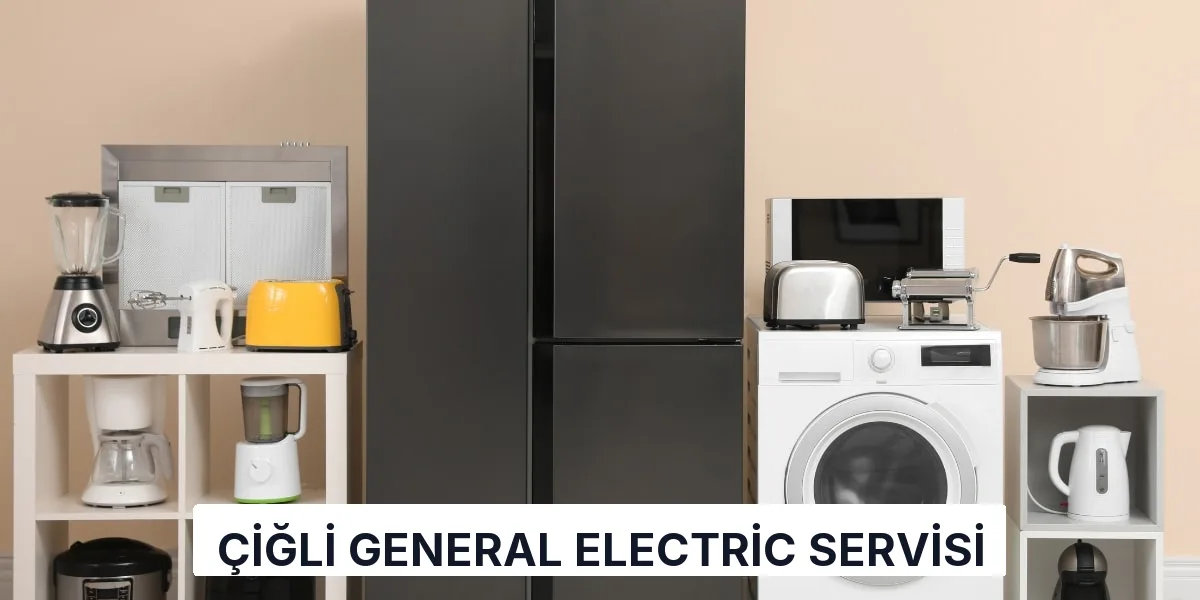 Çiğli General Electric Servisi